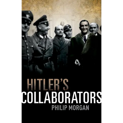 Hitler's Collaborators: Choosing Between Bad and Worse in Nazi-Occupied Western Europe - Hardcover