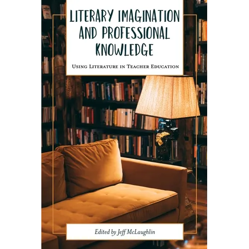 Literary Imagination and Professional Knowledge: Using Literature in Teacher Education - Paperback
