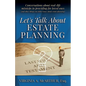 Let's Talk About Estate Planning: Conversations about real-life missteps in providing for loved ones (and other things you didn't know about estate pl - Paperback