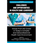 Challenges and Opportunities in Healthcare Leadership: Voices from the Crowd in Today's Complex and Interprofessional Healthcare Environment - Paperback