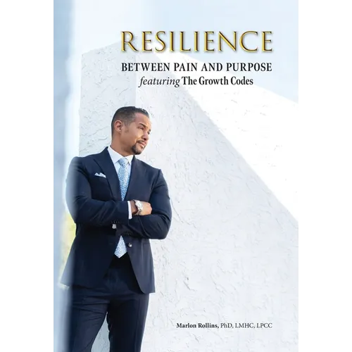 Resilience: Between Pain and Purpose featuring The Growth Codes: Between Pain and Purpose - Hardcover