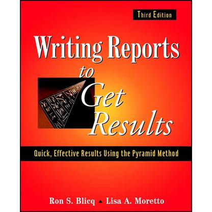 Writing Reports to Get Results: Quick, Effective Results Using the Pyramid Method - Paperback