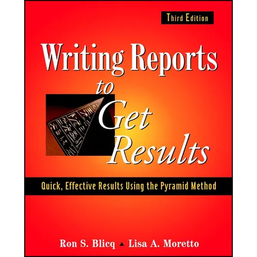 Writing Reports to Get Results: Quick, Effective Results Using the Pyramid Method - Paperback