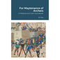 For Maytenance of Archers: A Medieval and Tudor Sourcebook - Hardcover