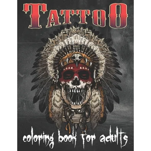 Tattoo Coloring Book For Adults: Over 80 Coloring Pages For Adult Relaxation With Beautiful Modern Tattoo Designs Such As Sugar Skulls, Hearts, Roses - Paperback