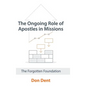 The Ongoing Role of Apostles in Missions: The Forgotten Foundation - Hardcover