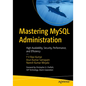Mastering MySQL Administration: High Availability, Security, Performance, and Efficiency - Paperback