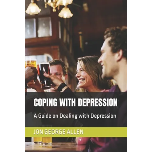 Coping with Depression: A Guide on Dealing with Depression - Paperback