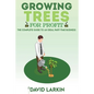 Growing Trees for Profit: The Complete Guide to an Ideal Part-Time Business - Paperback
