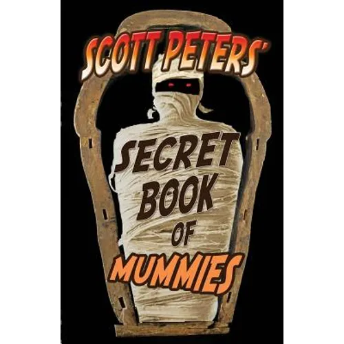 Scott Peters' Secret Book Of Mummies: 101 Ancient Egypt Mummy Facts & Trivia - Paperback