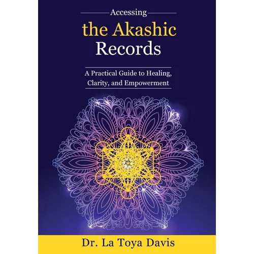 Accessing the Akashic Records: A Practical Guide to Healing, Clarity, and Empowerment - Paperback