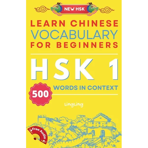 Learn Chinese Vocabulary for Beginners: New HSK Level 1 Chinese Vocabulary Book (Free Audio) - Master 500 Words in Context - Paperback