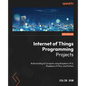 Internet of Things Programming Projects - Second Edition: Build exciting IoT projects using Raspberry Pi 5, Raspberry Pi Pico, and Python - Paperback