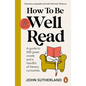 How to Be Well Read: A Guide to 500 Great Novels and a Handful of Literary Curiosities - Paperback