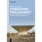 Forgiving Philosophy: Augustine, Kierkegaard, and Arendt on the Question of Forgiveness - Hardcover