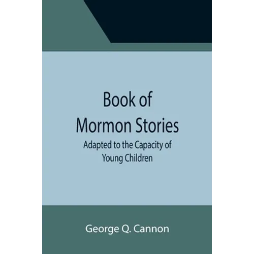 Book of Mormon Stories; Adapted to the Capacity of Young Children - Paperback