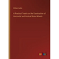 A Practical Treatis on the Construction of Horizontal and Vertical Water-Wheels - Paperback
