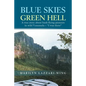 Blue Skies, Green Hell: A True Story about Bush Flying Pioneers in Wild Venezuela - "I Was There" - Paperback