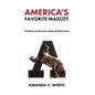 America's Favorite Mascot: The History of the Army Mule at West Point - Hardcover