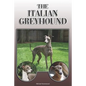 The Italian Greyhound: A Complete and Comprehensive Owners Guide To: Buying, Owning, Health, Grooming, Training, Obedience, Understanding and - Paperback
