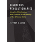 Righteous Revolutionaries: Morality, Mobilization, and Violence in the Making of the Chinese State - Paperback