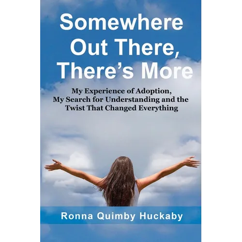 Somewhere Out There, There's More: My Experience of Adoption, My Search for Understanding and the Twist That Changed Everything - Paperback