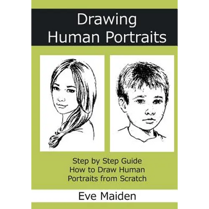 Drawing Human Portraits: Step by Step Guide How to Draw Human Portraits from Scratch - Paperback