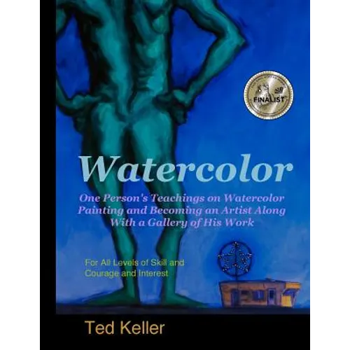 Watercolor: One Person's Teachings on Watercolor Painting and Becoming an Artist Along With a Gallery of His Work: For All Levels - Paperback