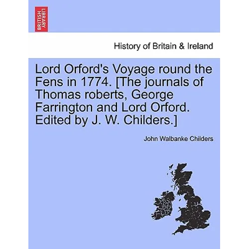 Lord Orford's Voyage Round the Fens in 1774. [the Journals of Thomas Roberts, George Farrington and Lord Orford. Edited by J. W. Childers.] - Paperback