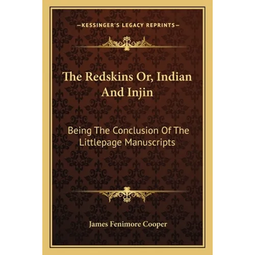 The Redskins Or, Indian and Injin: Being the Conclusion of the Littlepage Manuscripts - Paperback