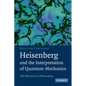 Heisenberg and the Interpretation of Quantum Mechanics: The Physicist as Philosopher - Paperback