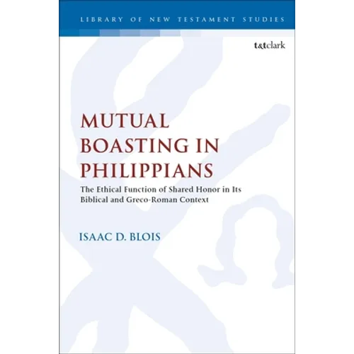 Mutual Boasting in Philippians: The Ethical Function of Shared Honor in its Biblical and Greco-Roman Context - Paperback