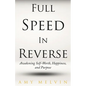 Full Speed In Reverse: Awakening Self-Worth, Happiness, and Purpose - Paperback