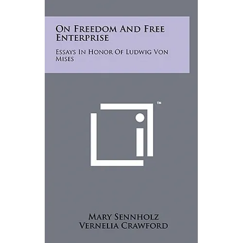 On Freedom And Free Enterprise: Essays In Honor Of Ludwig Von Mises - Hardcover