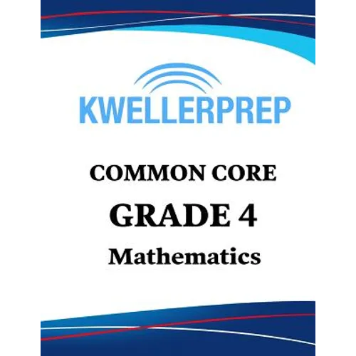 Kweller Prep Common Core Grade 4 Mathematics: 4th Grade Math Workbook and 2 Practice Tests: Grade 4 Common Core Math Practice - Paperback