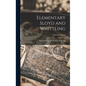 Elementary Sloyd and Whittling: With Drawings and Working Directions - Hardcover