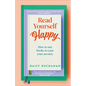 Read Yourself Happy: How to Use Books to Ease Your Anxiety - Hardcover