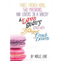 Three French Hens, Two Macarons, And Lovers In A Bakery: A Love Story Served With Indulgent French Desserts - Paperback