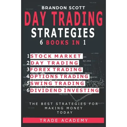 Day Trading Strategies: Stock Market - Day Trading - Forex Trading - Options Trading - Swing Trading - Dividend Investing. The Best Strategies - Paperback