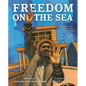 Freedom on the Sea: The True Story of the Civil War Hero Robert Smalls and His Daring Escape to Freedom - Hardcover