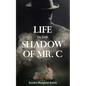 Life in the Shadow of Mr. C - Paperback