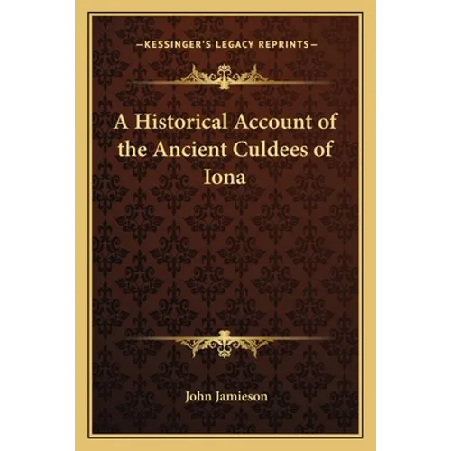A Historical Account of the Ancient Culdees of Iona - Paperback