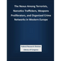 The Nexus Among Terrorists, Narcotics Traffickers, Weapons Proliferators, and Organized Crime Networks in Western Europe - Paperback