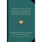 Elements Of Glass And Glass Making: A Treatise Designed For The Practical Glassmaker (1899) - Paperback