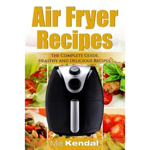 The Air Fryer Cookbook. The Complete Guide: 30 Top Healthy And Delicious Recipes - Paperback