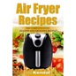 The Air Fryer Cookbook. The Complete Guide: 30 Top Healthy And Delicious Recipes - Paperback