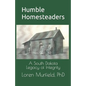 Humble Homesteaders: A South Dakota Legacy of Integrity - Paperback