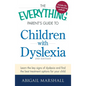 The Everything Parent's Guide to Children with Dyslexia: Learn the Key Signs of Dyslexia and Find the Best Treatment Options for Your Child - Paperback