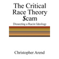 The Critical Race Theory Scam: Dissecting a Racist Ideology - Hardcover