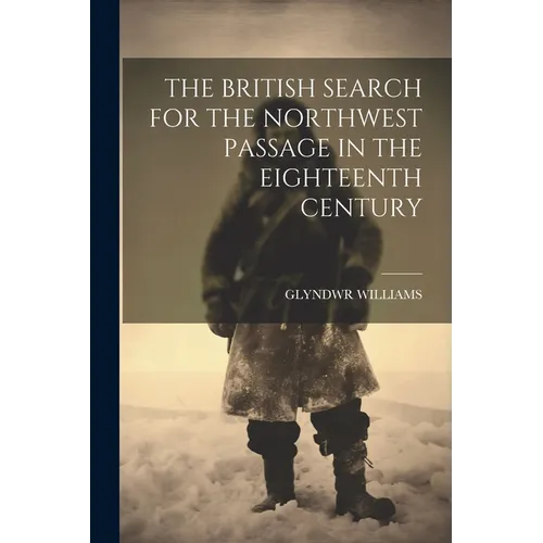 The British Search for the Northwest Passage in the Eighteenth Century - Paperback